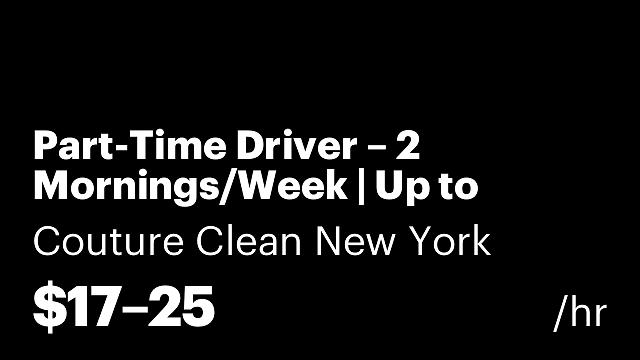 Part-Time Driver – 2 Mornings/Week | Up to $25/hr