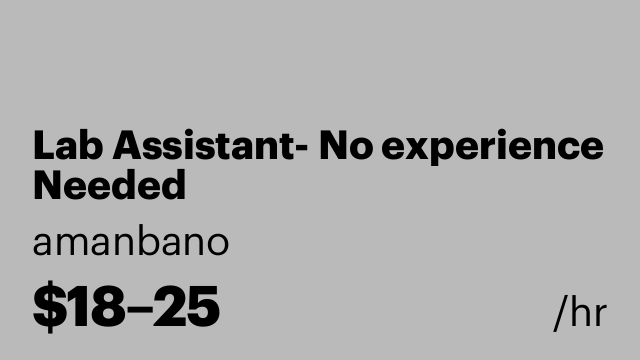Lab Assistant- No experience Needed
