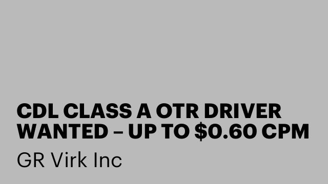 CDL CLASS A OTR DRIVER WANTED – UP TO $0.60 CPM | WEEKLY PAY