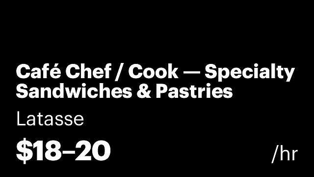 Café Chef / Cook — Specialty Sandwiches & Pastries