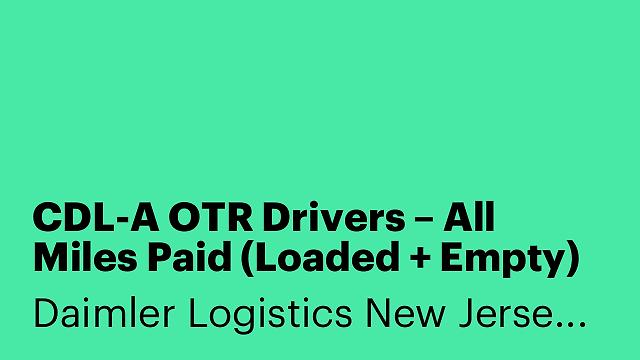 CDL-A OTR Drivers – All Miles Paid (Loaded + Empty) – New Trucks (New Jersy)