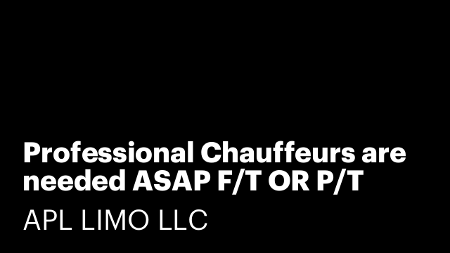 Professional Chauffeurs are needed ASAP F/T OR P/T (TETERBORO)